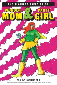 The Singular Exploits of Wonder Mom and Party Girl